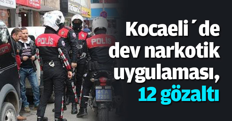 Kocaeli’de narkotik uygulaması: 12 gözaltı