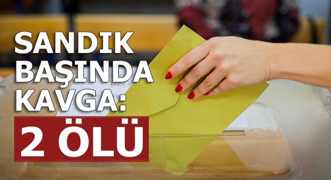 Sandık başında kavga: 2 ölü